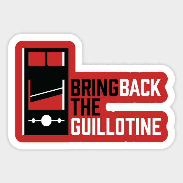 Bring Back The Guillotine Sticker by Jeevesmeister